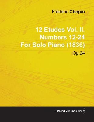 Book cover for 12 Etudes Vol. II. Numbers 12-24 By Frederic Chopin For Solo Piano (1836) Op.25