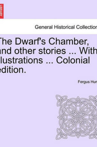 Cover of The Dwarf's Chamber, and Other Stories ... with Illustrations ... Colonial Edition.