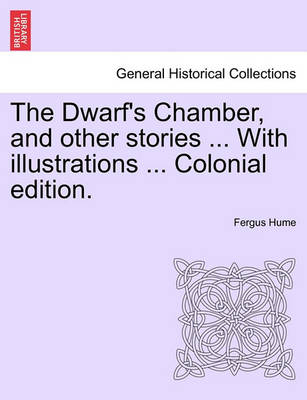 Book cover for The Dwarf's Chamber, and Other Stories ... with Illustrations ... Colonial Edition.