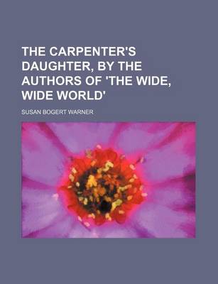 Book cover for The Carpenter's Daughter, by the Authors of 'The Wide, Wide World'