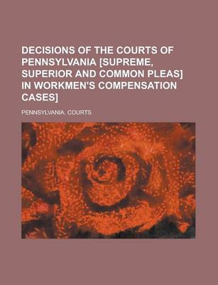 Book cover for Decisions of the Courts of Pennsylvania [Supreme, Superior and Common Pleas] in Workmen's Compensation Cases]