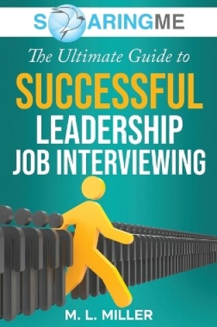 Cover of SoaringME The Ultimate Guide to Successful Leadership Job Interviewing