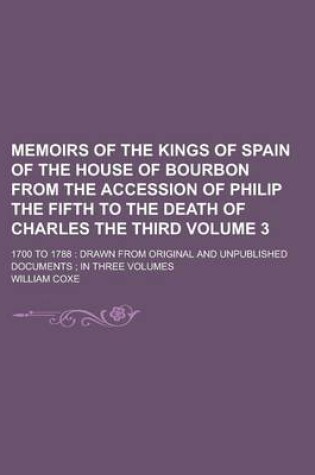 Cover of Memoirs of the Kings of Spain of the House of Bourbon from the Accession of Philip the Fifth to the Death of Charles the Third; 1700 to 1788