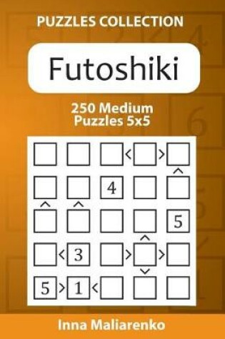 Cover of Futoshiki - 250 Medium Puzzles 5x5