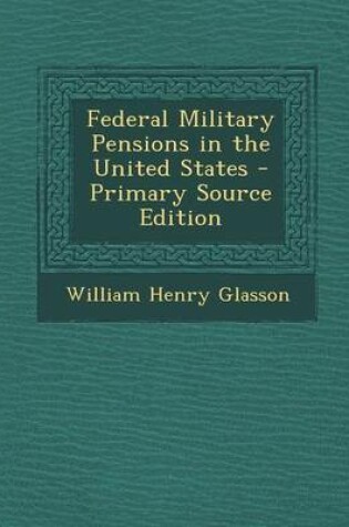 Cover of Federal Military Pensions in the United States - Primary Source Edition