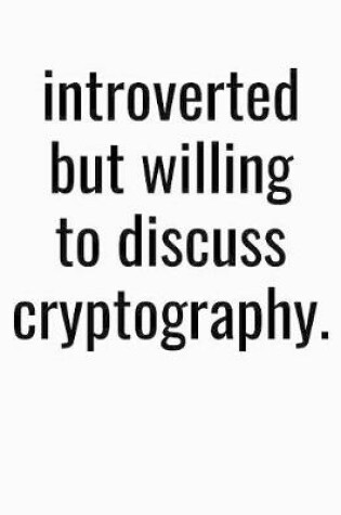 Cover of Introverted But Willing To Discuss Cryptography