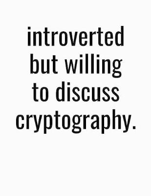 Book cover for Introverted But Willing To Discuss Cryptography