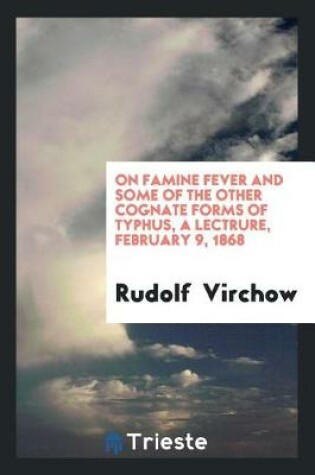 Cover of On Famine Fever and Some of the Other Cognate Forms of Typhus, a Lect
