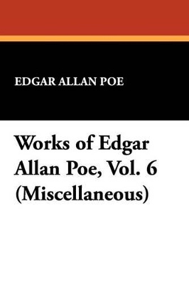 Book cover for Works of Edgar Allan Poe, Vol. 6 (Miscellaneous)