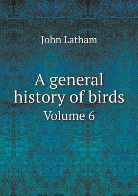 Book cover for A General History of Birds Volume 6