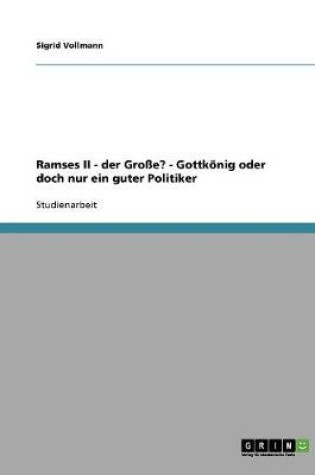 Cover of Ramses II - der Grosse? - Gottkoenig oder doch nur ein guter Politiker