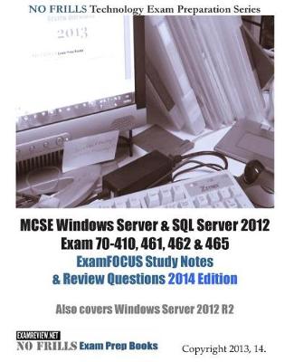 Book cover for MCSE Windows Server & SQL Server 2012 Exam 70-410, 461, 462 & 465 ExamFOCUS Study Notes & Review Questions 2014 Edition