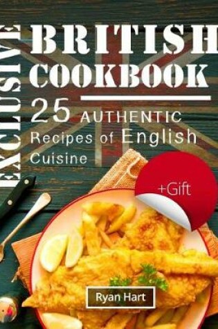 Cover of The exclusive British cookbook. 25 authentic recipes of English cuisine. Full color