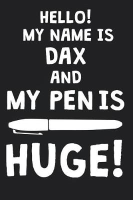 Book cover for Hello! My Name Is DAX And My Pen Is Huge!