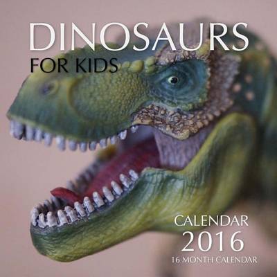 Book cover for Dinosaurs for Kids Calendar 2016