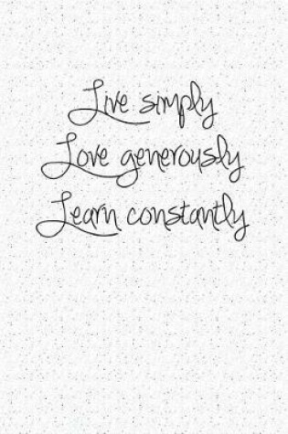 Cover of Live Simply Love Generously Learn Constantly