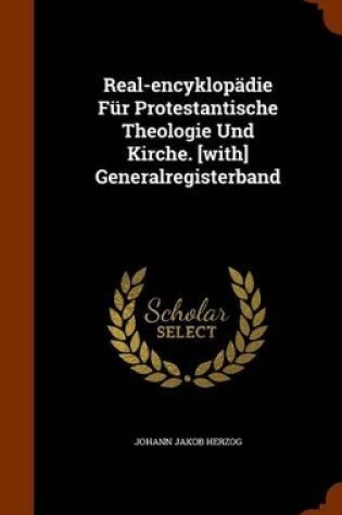 Cover of Real-Encyklopadie Fur Protestantische Theologie Und Kirche. [With] Generalregisterband