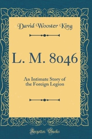 Cover of L. M. 8046: An Intimate Story of the Foreign Legion (Classic Reprint)