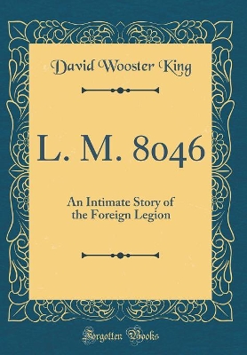 Book cover for L. M. 8046: An Intimate Story of the Foreign Legion (Classic Reprint)