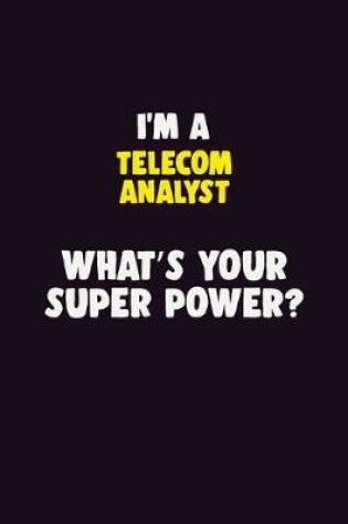 Cover of I'M A Telecom Analyst, What's Your Super Power?