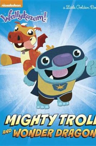 Cover of Mighty Troll and Wonder Dragon (Wallykazam!)