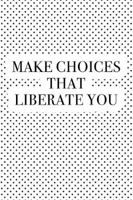 Book cover for Make Choices That Liberate You