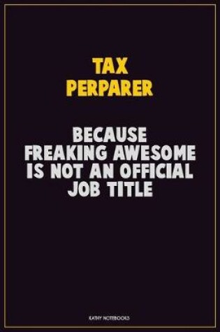 Cover of Tax Perparer, Because Freaking Awesome Is Not An Official Job Title