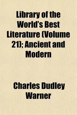 Book cover for Library of the World's Best Literature (Volume 21); Ancient and Modern