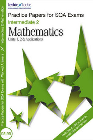 Cover of Intermediate 2 Units 1, 2 & Applications Mathematics Practice Papers for SQA Exams