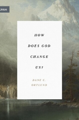 Cover of How Does God Change Us?