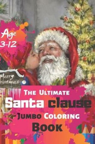 Cover of Merry Christmas The Ultimate Santa clause Jumbo Coloring Book Age 3-12