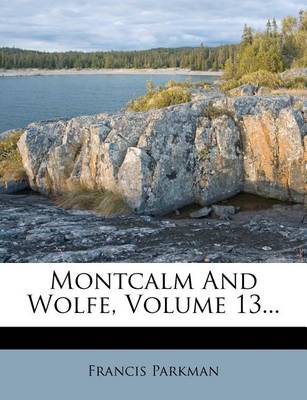 Book cover for Montcalm and Wolfe, Volume 13...