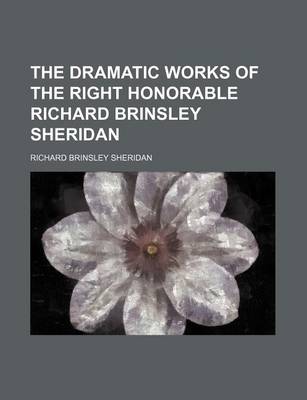Book cover for The Dramatic Works of the Right Honorable Richard Brinsley Sheridan