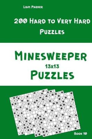 Cover of Minesweeper Puzzles - 200 Hard to Very Hard Puzzles 13x13 Book 10