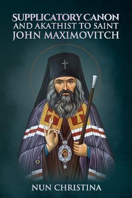 Book cover for Supplicatory Canon and Akathist to Saint John Maximovitch