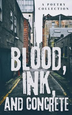 Book cover for Blood, Ink, And Concrete