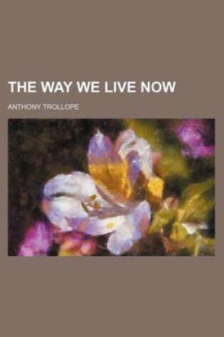 Cover of The Way We Live Now (Volume 4)