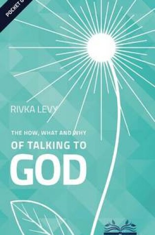 Cover of The How, What and Why of Talking to God