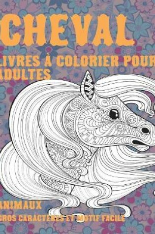 Cover of Livres a colorier pour adultes - Gros caracteres et motif facile - Animaux - Cheval