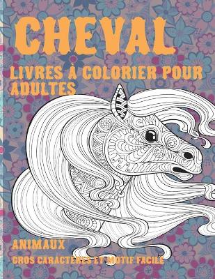 Book cover for Livres a colorier pour adultes - Gros caracteres et motif facile - Animaux - Cheval