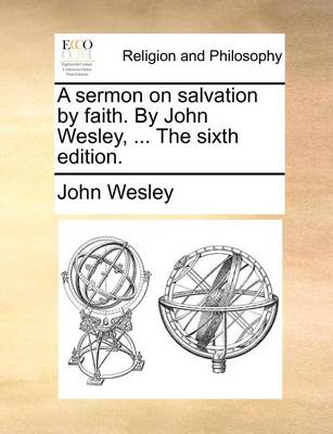 Book cover for A Sermon on Salvation by Faith. by John Wesley, ... the Sixth Edition.