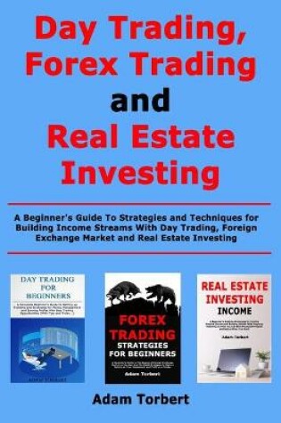 Cover of Day Trading, Forex Trading and Real Estate Investing