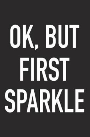 Cover of Ok, But First Sparkle