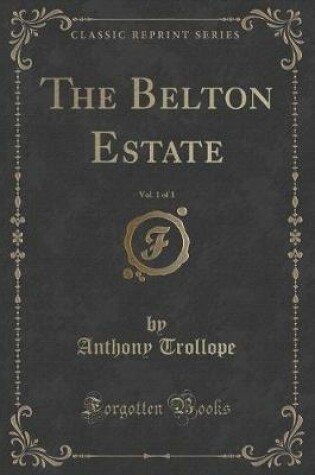 Cover of The Belton Estate, Vol. 1 of 3 (Classic Reprint)