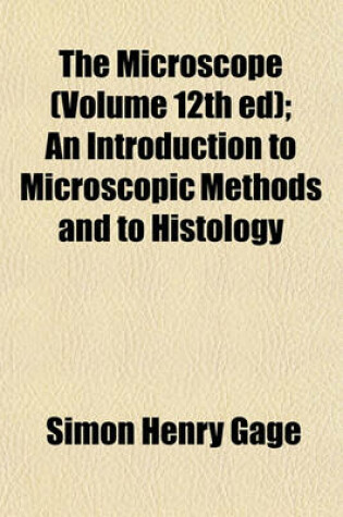 Cover of The Microscope (Volume 12th Ed); An Introduction to Microscopic Methods and to Histology