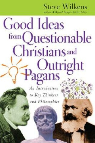 Cover of Good Ideas from Questionable Christians and Outright Pagans