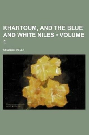 Cover of Khartoum, and the Blue and White Niles (Volume 1)
