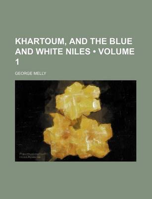 Book cover for Khartoum, and the Blue and White Niles (Volume 1)