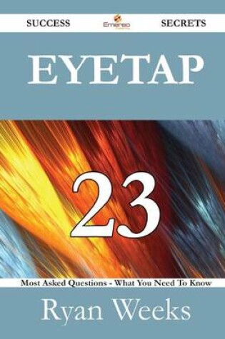 Cover of Eyetap 23 Success Secrets - 23 Most Asked Questions on Eyetap - What You Need to Know