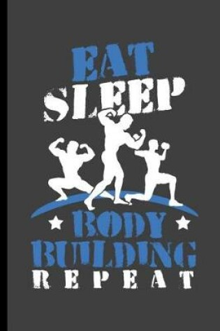 Cover of Eat Sleep Body Building Repeat